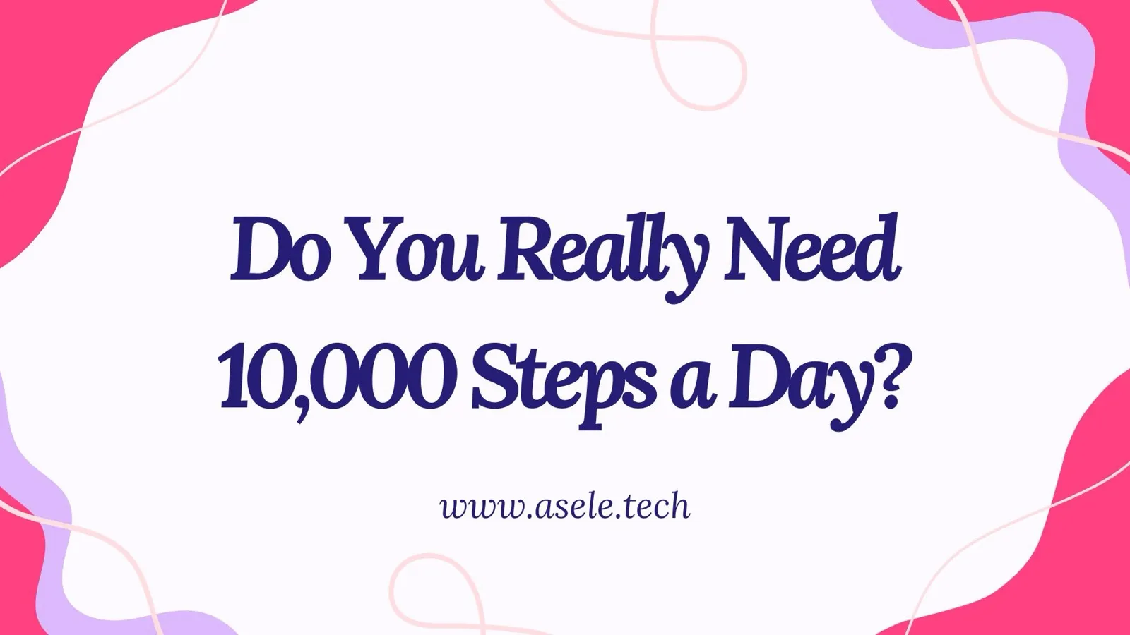 Do You Really Need 10,000 Steps a Day?