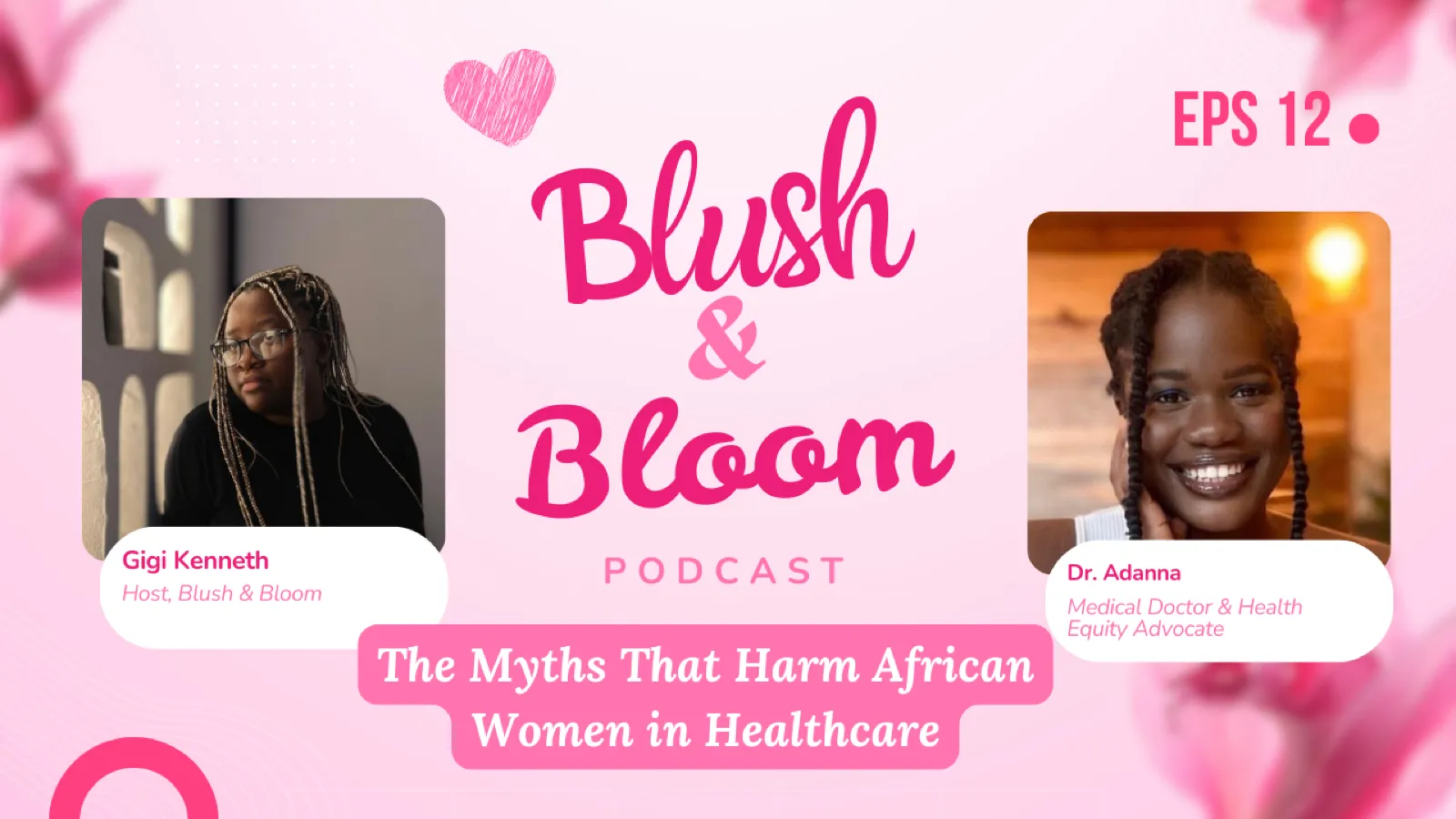 The Myths That Harm African Women in Healthcare | Blush & Bloom Podcast | Ep. 12 with Dr. Adanna Chimere