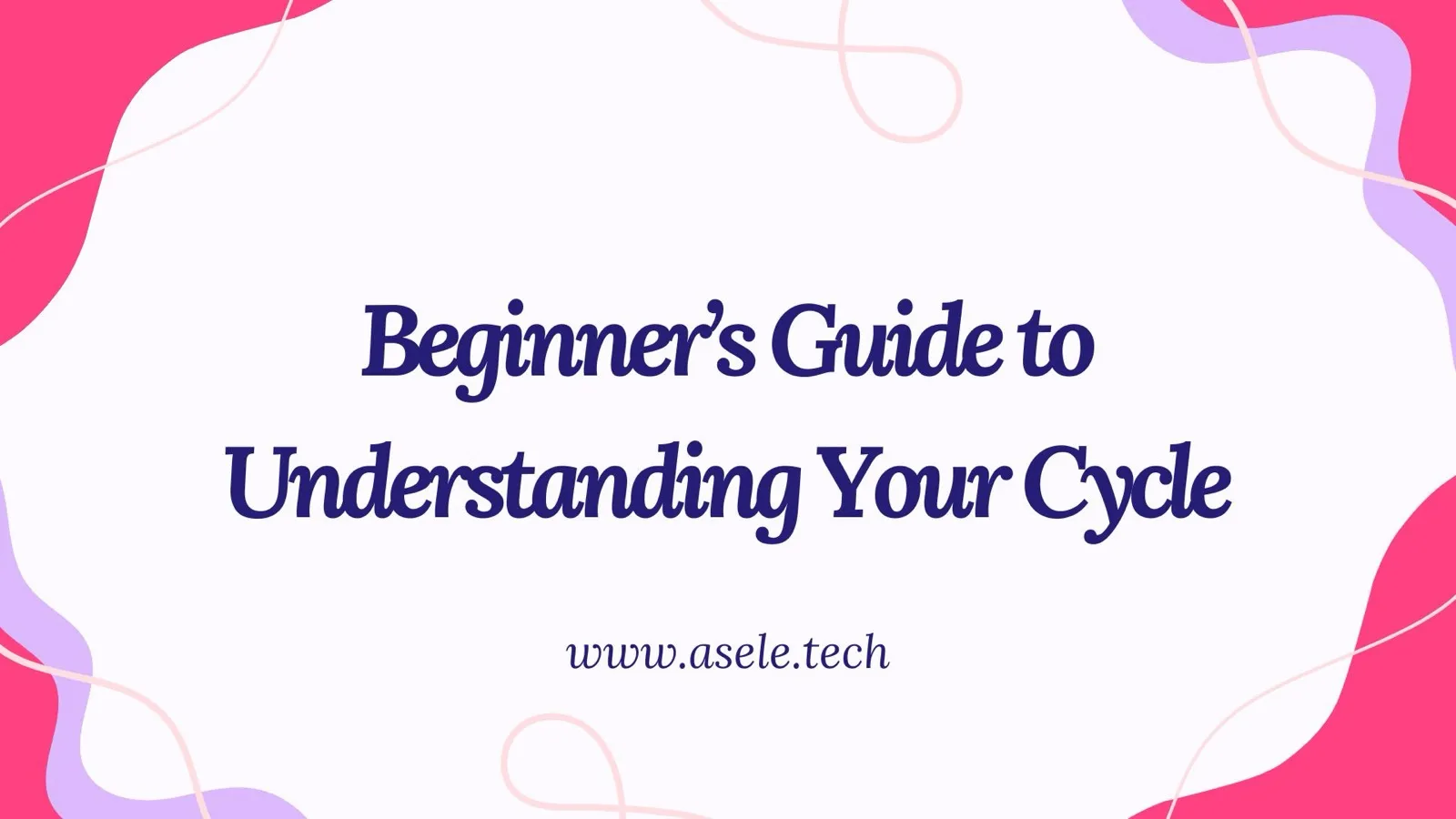 Beginner's Guide to Understanding Your Cycle (Even If You're Clueless)
